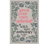 Grow Your Own Optimist!: A Witch Way Anthology
