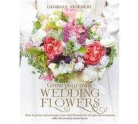 Grow your own Wedding Flowers by Georgie Newbery Georgie Newbery, (Auteur)