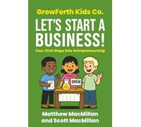 GrowForth Kids Co: Let's Start a Business!: Your First Steps into Entrepreneurship