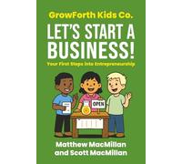 GrowForth Kids Co: Let's Start a Business!: Your First Steps into Entrepreneurship
