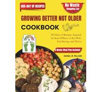 Growing Better Not Older Cookbook: 365 Days of Recipes, Inspired by Sean O'Mara, to Eat Well, Feel Strong, and Thrive
