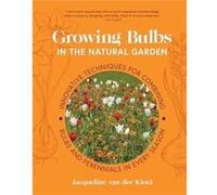 Growing Bulbs in the Natural Garden by Jacqueline van der Kloet Jacqueline van der Kloet (Auteur)