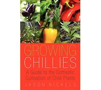 Growing Chillies: A Guide to the Domestic Cultivation of Chilli Plants