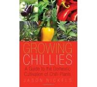 Growing Chillies: A Guide to the Domestic Cultivation of Chilli Plants - [Version Originale] Jason Nickels (Auteur)