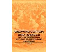 Growing Cotton And Tobacco - With Information On Methods Of Growing And Marketing