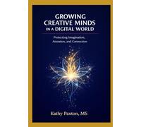 Growing Creative Minds in a Digital World: Protecting Imagination, Attention, and Connection