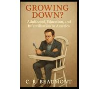 Growing Down?: Adulthood, Education, and Infantilization in America