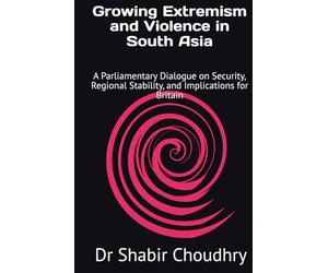 Growing Extremism and Violence in South Asia: A Parliamentary Dialogue on Security, Regional Stability, and Implications for Britain