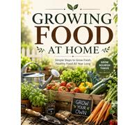 Growing Food at Home | Book 2: The Complete Guide to Vegetable, Herb, Fruit & Container Gardening | Illustrations Included | 8.5 by 11 inches