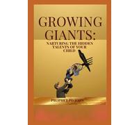 Growing Giants: Nurturing The Hidden Talents Of Your Child
