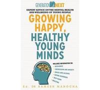 Growing Happy, Healthy Young Minds: Expert Advice on the Mental Health and Wellbeing of Young People (Generation Next) - [Version Originale] Inconnu (Auteur)