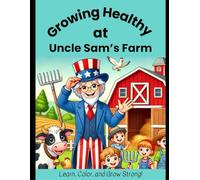 Growing Healthy at Uncle Sam’s Farm: Learn, Color, and Grow Strong!