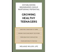 Growing Healthy Teenagers: Establishing Boundaries while Nurturing Potential