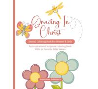 Growing In Christ Journal Coloring Book For Women & Girls: An Inspirational Scripture Coloring Book With 50 Favorite Bible Verses