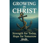 Growing in Christ - Strength for Today, Hope for Tomorrow: Interactive Bible Learning - Learners' Workbook