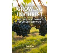 Growing in Christ - the Traits and Conduct of Jesus' Followers: Interactive Bible Learning - Learners' Workbook