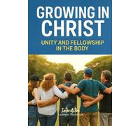 Growing in Christ - Unity and Fellowship in the Body: Interactive Bible Learning - Learners' Workbook