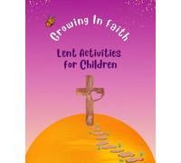 Growing in Faith: Lent Activities for Christian Children: A 40-Day Reflection, Prayer & Activity Journal for Kids Ages 8-12