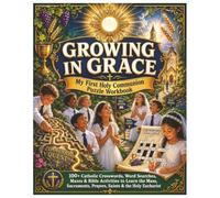 Growing in Grace: My First Holy Communion Puzzle Workbook: An Interactive Activity Book with Catholic Puzzles, Coloring Pages, and Active Recall Faith Builders for Kids
