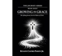 GROWING IN GRACE: The Lifelong Journey Into the Fulness of Christ