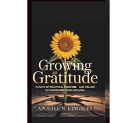 Growing In Gratitude: 21 Days of Practical Exercises and Psalms to Transform Your Outlook