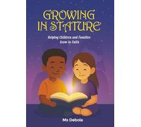 GROWING IN STATURE: Helping Children and Families Grow in Faith