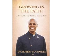 Growing in the Faith: A Spiritual Journey with Your Heavenly Father