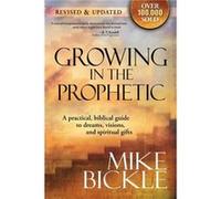 Growing In The Prophetic by Mike Bickle Mike Bickle (Auteur)