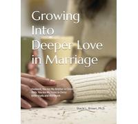Growing Into Deeper Love in Marriage: Husband, You Are My Brother in Christ; Wife, You Are My Sister in Christ Bible Study and Workbook