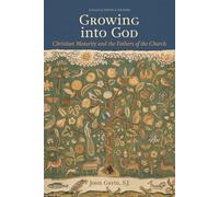 Growing into God: The Fathers of the Church on Christian Maturity