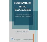 Growing Into Success: The Path to a Life of Purpose and Possibility