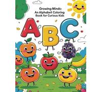 Growing Minds: An Alphabet Coloring Book for Curious Kids: Explore Fruits, Learn Letters, and Unlock Creativity - A Fun Educational Gift for Children Ages 3-6