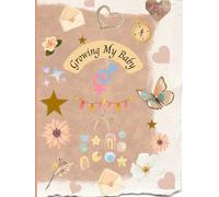 Growing My Baby: Keepsake Pregnancy Book For Mom To Be Gift - Pregnancy Gift For New Moms - First Time Expecting Mom Gift - Baby Memory Book