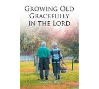 Growing Old Gracefully In The Lord