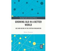 Growing Old in a Better World: Age and Ageing in the Utopian Imagination