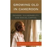 Growing Old in Cameroon Charles Che Fonchingong (Auteur)