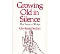 Growing Old in Silence Gaylene Becker (Auteur)