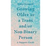 Growing Older as a Trans andor NonBinary Person by Jennie Kermode Jennie Kermode (Auteur)