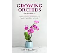 Growing Orchids For Beginners: A Step-By-Step Guide To Growing Beautiful Orchids At Home