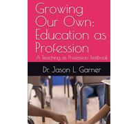 Growing Our Own: Education as Profession: A Teaching as Profession Textbook