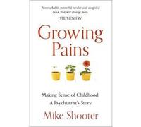 Growing Pains: Making Sense of Childhood - A Psychiatrist’s Story - [Livre en VO] Dr Mike Shooter (Auteur)