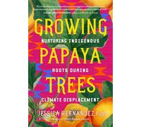 Growing Papaya Trees Nurturing Indigenous Roots During Climate Displacement - Jessica Hernandez Ph.D. - North Atlantic Books - ebook (ePub) - Livre