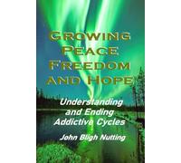 Growing Peace Freedom and Hope: Understanding and Ending Addictive Cycles