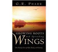 Growing Roots and Spreading Wings G. R. Pharr (Auteur)