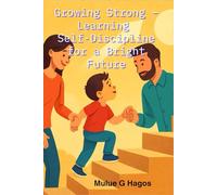 Growing Strong - Learning Self-Discipline for a Bright Future: Little Steps, Big Strength