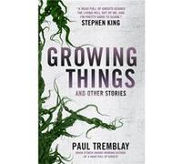 Growing Things and Other Stories by Paul Tremblay Unknown (Auteur)