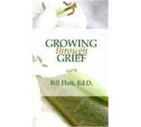 Growing Through Grief Bill W. Flatt (Auteur)