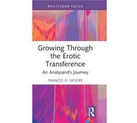 Growing Through the Erotic Transference by Frances H. Moore Frances H. Moore (Auteur)