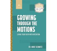 Growing Through the Motions: Living Your Faith with Intention