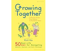 Growing Together: A Parent’s Guide from Infancy to the School Years